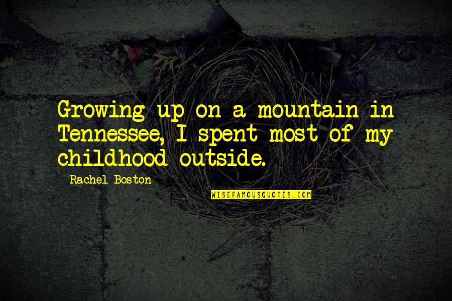 Destari Quotes By Rachel Boston: Growing up on a mountain in Tennessee, I