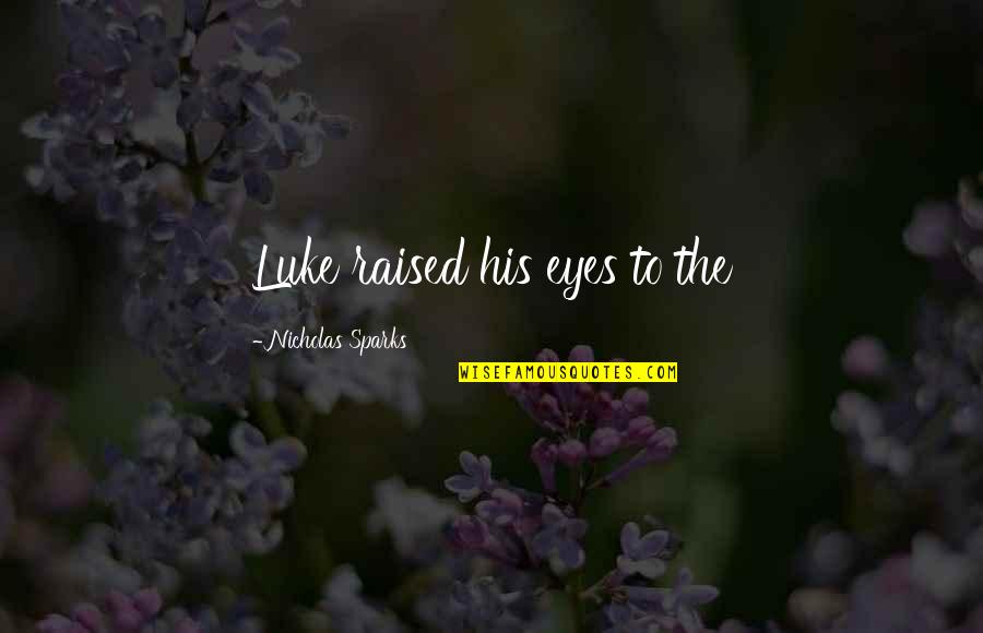 Destasio Pizza Quotes By Nicholas Sparks: Luke raised his eyes to the Destasio Pizza Quotes By Nicholas Sparks: Luke raised his eyes to the