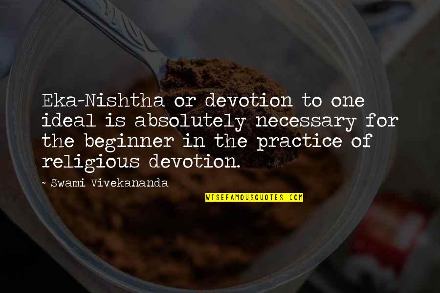 Destefano Maugel Quotes By Swami Vivekananda: Eka-Nishtha or devotion to one ideal is absolutely Destefano Maugel Quotes By Swami Vivekananda: Eka-Nishtha or devotion to one ideal is absolutely
