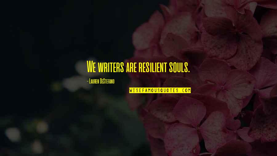 Destefano Quotes By Lauren DeStefano: We writers are resilient souls.