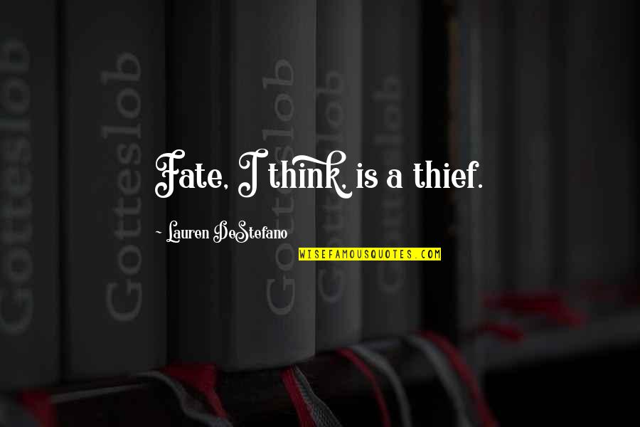 Destefano Quotes By Lauren DeStefano: Fate, I think, is a thief.