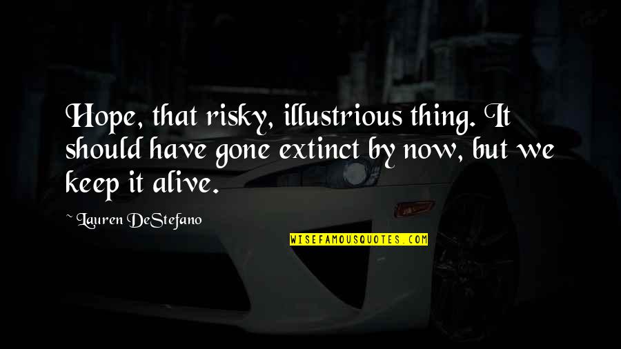 Destefano Quotes By Lauren DeStefano: Hope, that risky, illustrious thing. It should have