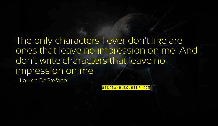Destefano Quotes By Lauren DeStefano: The only characters I ever don't like are