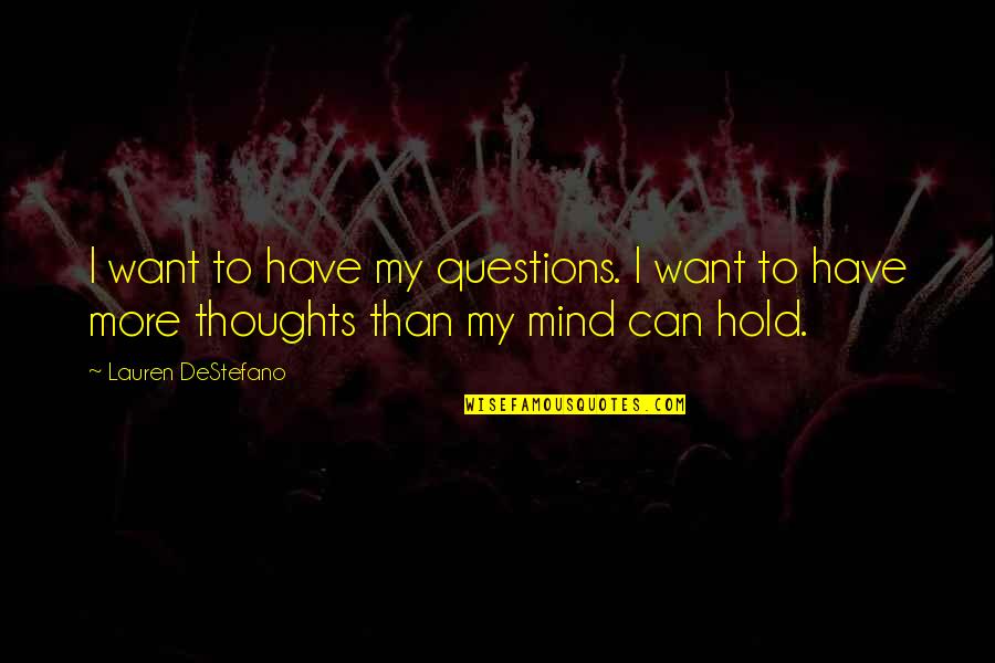 Destefano Quotes By Lauren DeStefano: I want to have my questions. I want
