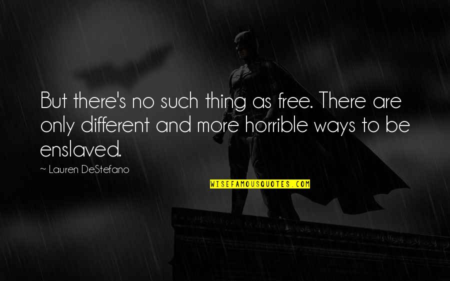 Destefano Quotes By Lauren DeStefano: But there's no such thing as free. There
