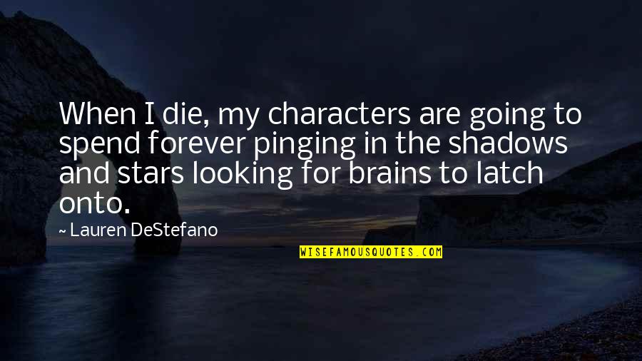 Destefano Quotes By Lauren DeStefano: When I die, my characters are going to