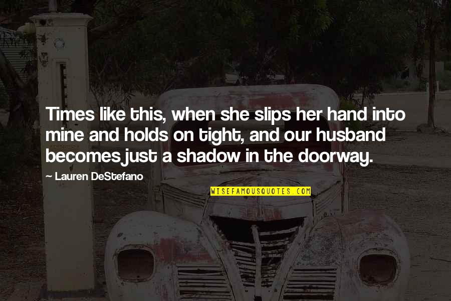 Destefano Quotes By Lauren DeStefano: Times like this, when she slips her hand
