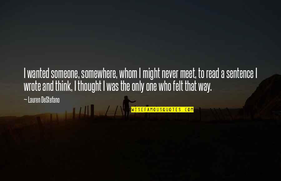 Destefano Quotes By Lauren DeStefano: I wanted someone, somewhere, whom I might never