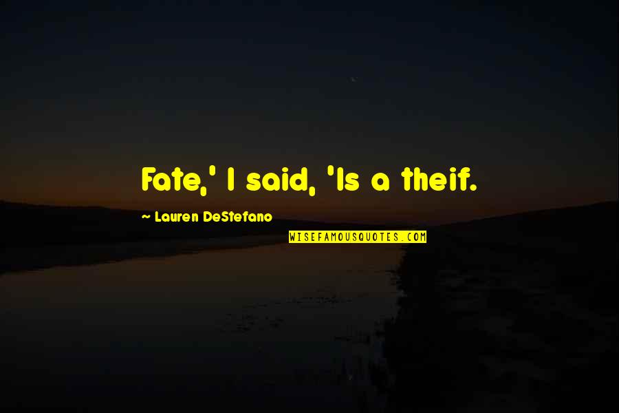 Destefano Quotes By Lauren DeStefano: Fate,' I said, 'Is a theif.