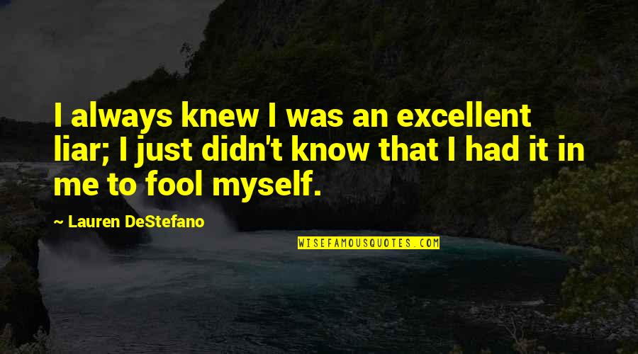 Destefano Quotes By Lauren DeStefano: I always knew I was an excellent liar;