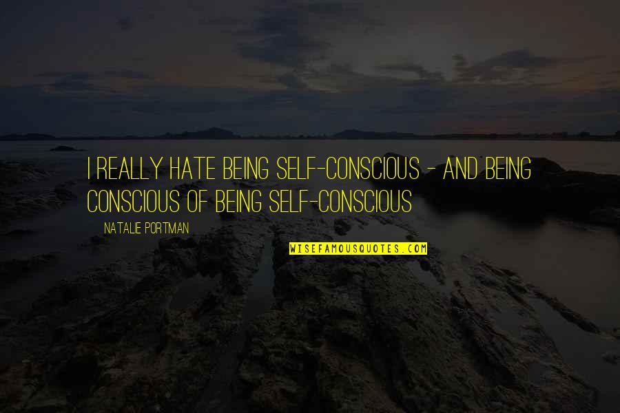 Destek Hatti Quotes By Natalie Portman: I really hate being self-conscious - and being