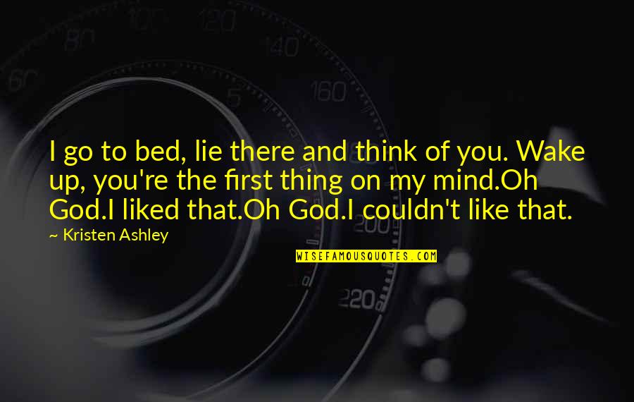 Destek Istiyorum Quotes By Kristen Ashley: I go to bed, lie there and think Destek Istiyorum Quotes By Kristen Ashley: I go to bed, lie there and think