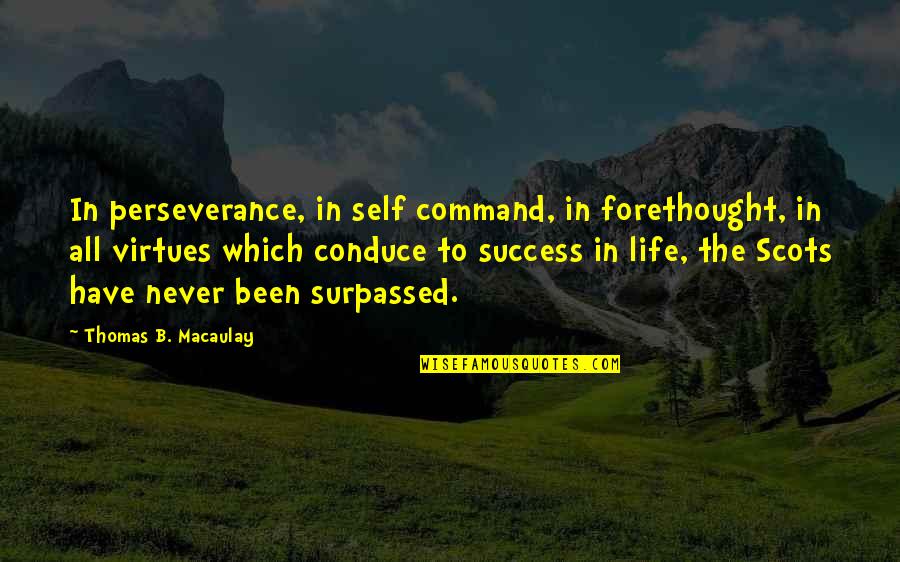 Destek Istiyorum Quotes By Thomas B. Macaulay: In perseverance, in self command, in forethought, in Destek Istiyorum Quotes By Thomas B. Macaulay: In perseverance, in self command, in forethought, in
