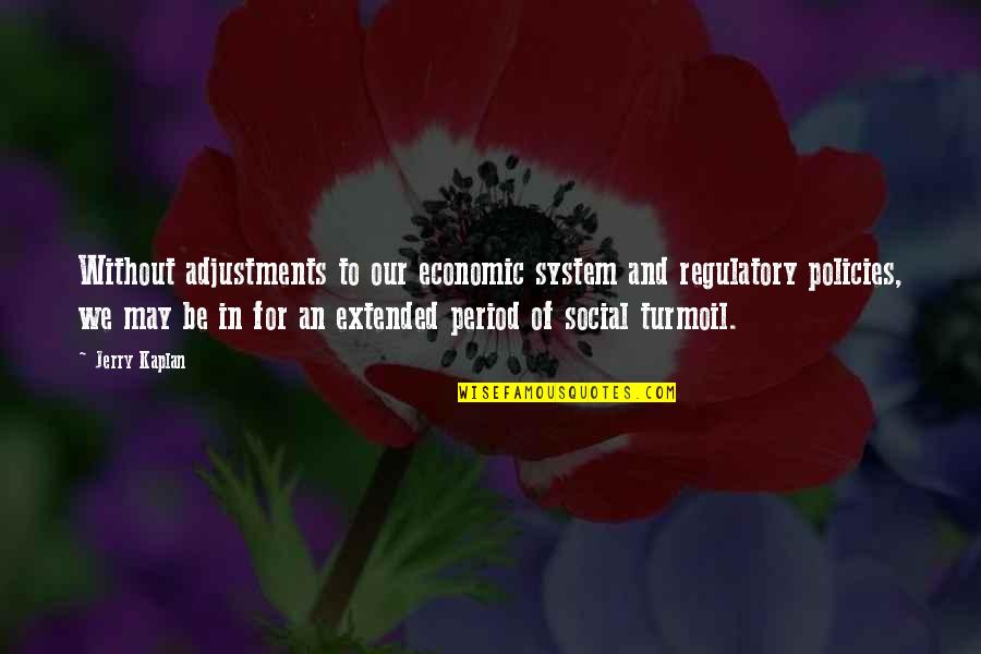 Destellar Sinonimo Quotes By Jerry Kaplan: Without adjustments to our economic system and regulatory Destellar Sinonimo Quotes By Jerry Kaplan: Without adjustments to our economic system and regulatory