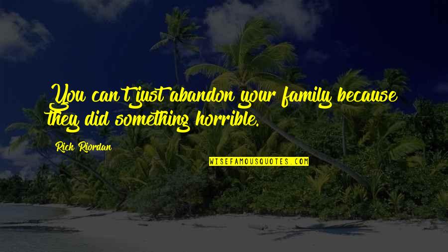 Destellar Sinonimo Quotes By Rick Riordan: You can't just abandon your family because they