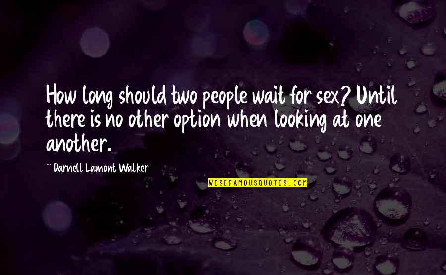 Destellos Un Quotes By Darnell Lamont Walker: How long should two people wait for sex? Destellos Un Quotes By Darnell Lamont Walker: How long should two people wait for sex?