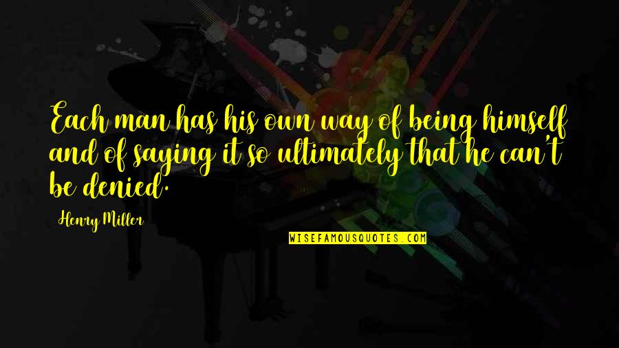 Destellos Un Quotes By Henry Miller: Each man has his own way of being Destellos Un Quotes By Henry Miller: Each man has his own way of being