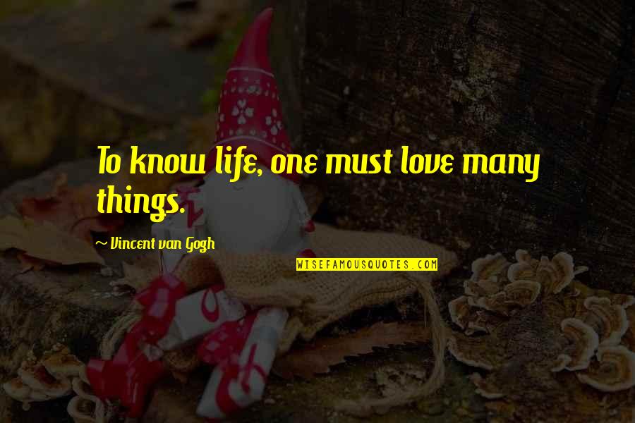 Desteno Quotes By Vincent Van Gogh: To know life, one must love many things.