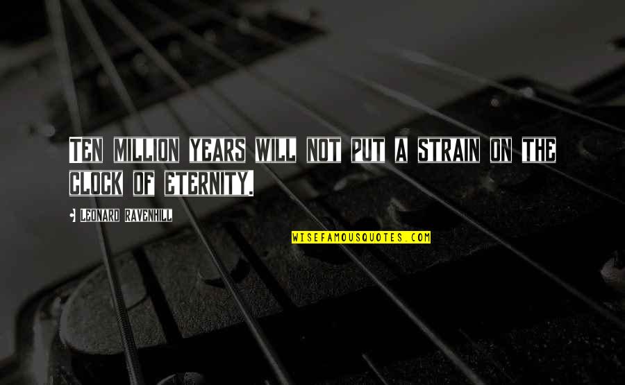 Desteptarea Quotes By Leonard Ravenhill: Ten million years will not put a strain Desteptarea Quotes By Leonard Ravenhill: Ten million years will not put a strain