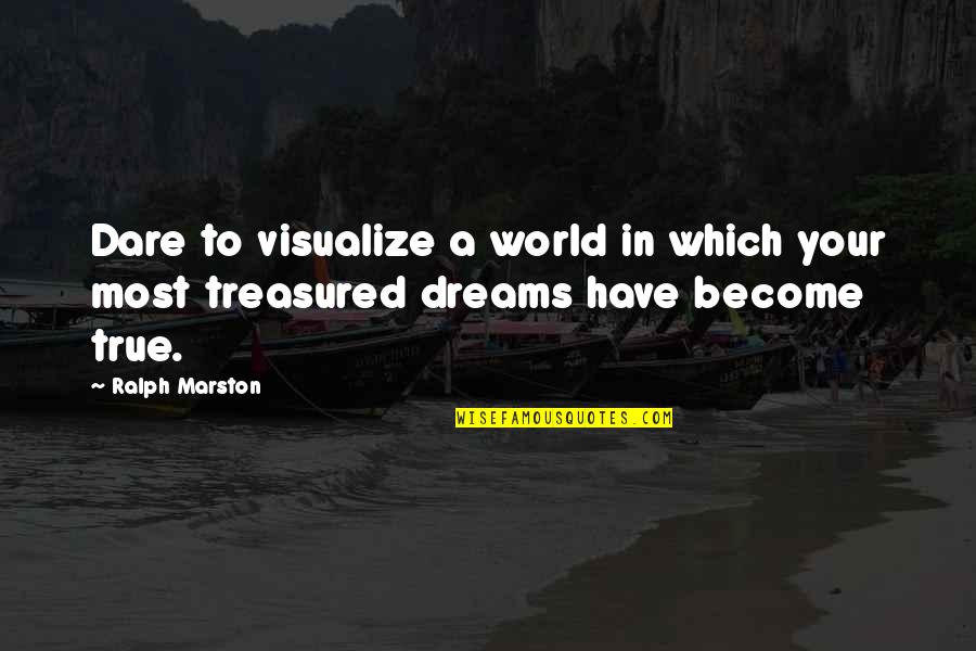 Desterrados De Durango Quotes By Ralph Marston: Dare to visualize a world in which your