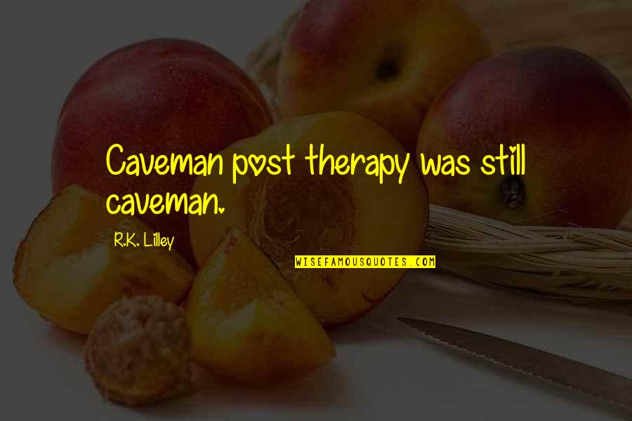 Destiel Fic Quotes By R.K. Lilley: Caveman post therapy was still caveman.