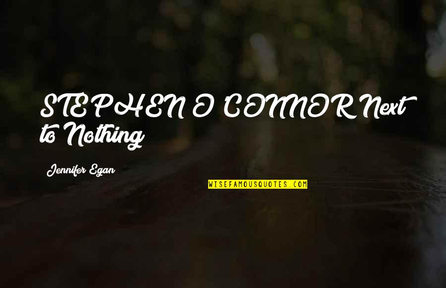 Destigmatize Synonym Quotes By Jennifer Egan: STEPHEN O'CONNOR Next to Nothing