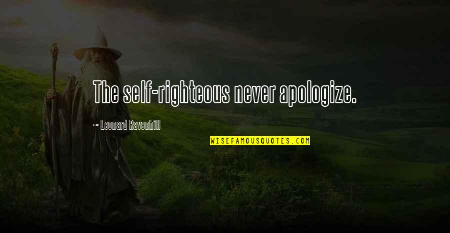 Destigmatizing Quotes By Leonard Ravenhill: The self-righteous never apologize.