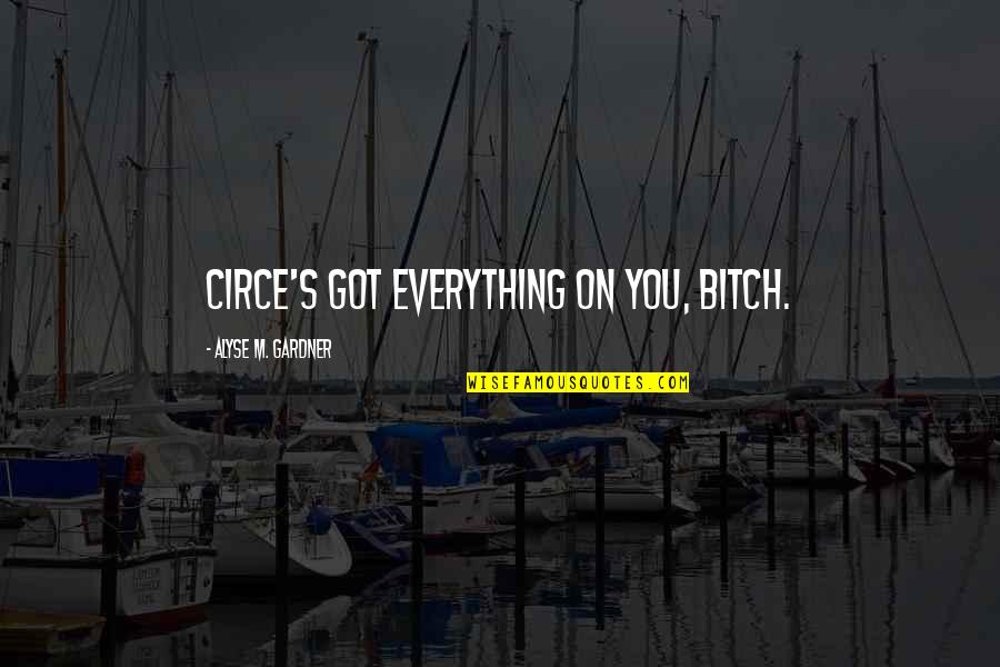 Destijds Definitie Quotes By Alyse M. Gardner: Circe's got everything on you, bitch.