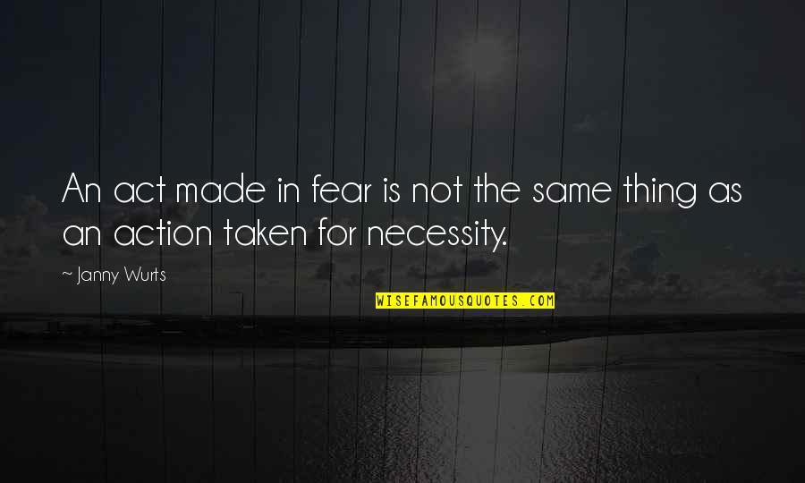 Destijds Definitie Quotes By Janny Wurts: An act made in fear is not the