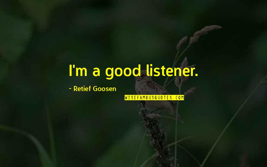 Destijds Definitie Quotes By Retief Goosen: I'm a good listener.