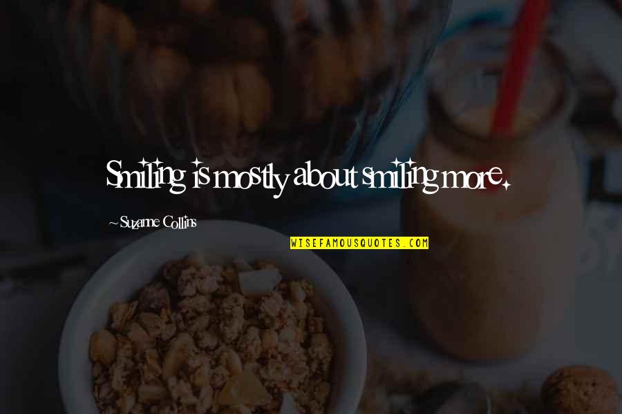Destijds Definitie Quotes By Suzanne Collins: Smiling is mostly about smiling more.