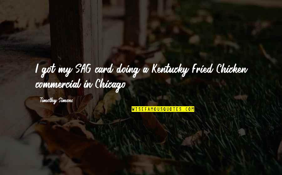 Destijds Definitie Quotes By Timothy Simons: I got my SAG card doing a Kentucky