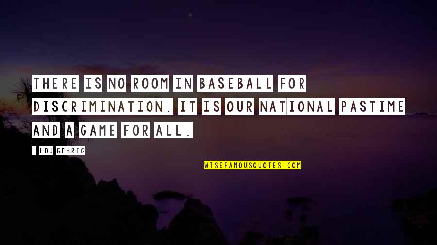 Destilada En Quotes By Lou Gehrig: There is no room in baseball for discrimination.