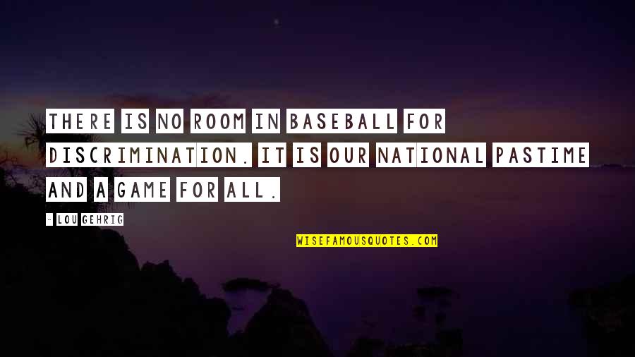 Destilada En Quotes By Lou Gehrig: There is no room in baseball for discrimination. Destilada En Quotes By Lou Gehrig: There is no room in baseball for discrimination.