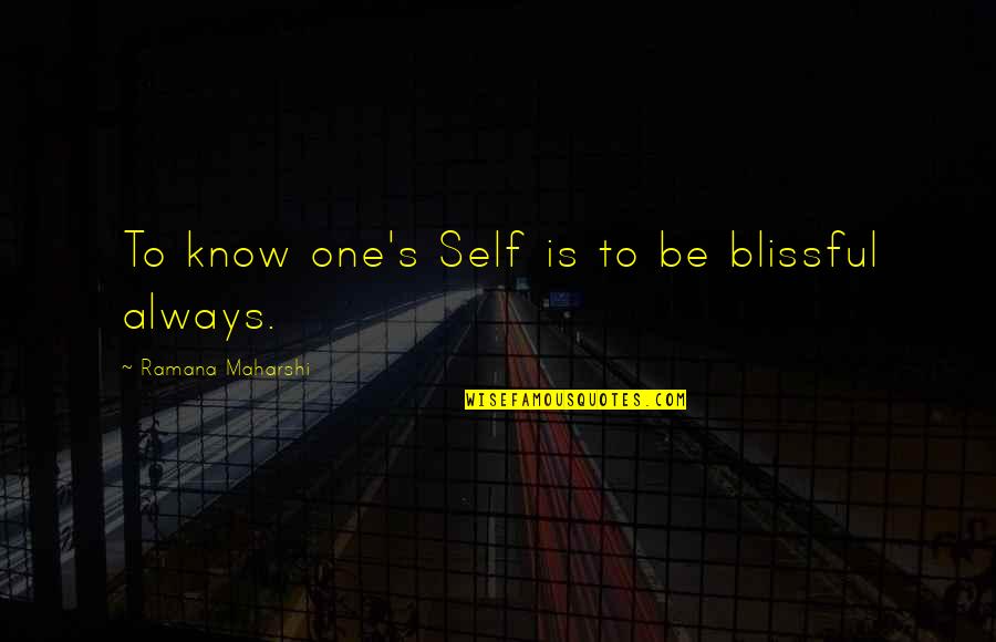 Destilada En Quotes By Ramana Maharshi: To know one's Self is to be blissful Destilada En Quotes By Ramana Maharshi: To know one's Self is to be blissful