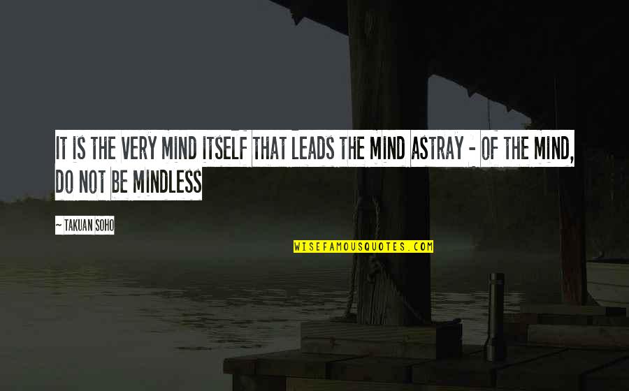 Destilador Quotes By Takuan Soho: It is the very mind itself that leads