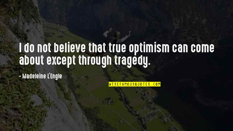 Destilar Quotes By Madeleine L'Engle: I do not believe that true optimism can