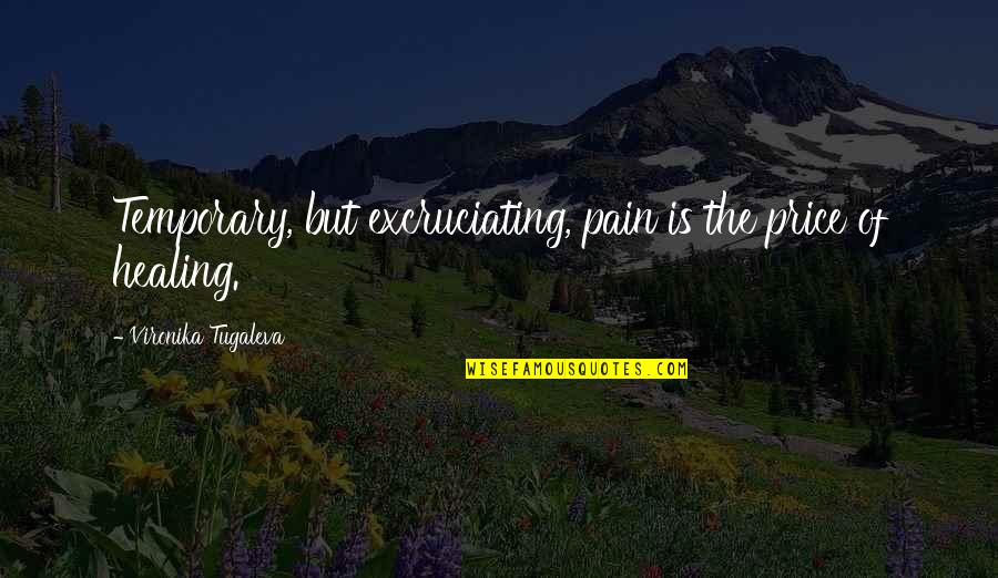 Destilar Quotes By Vironika Tugaleva: Temporary, but excruciating, pain is the price of
