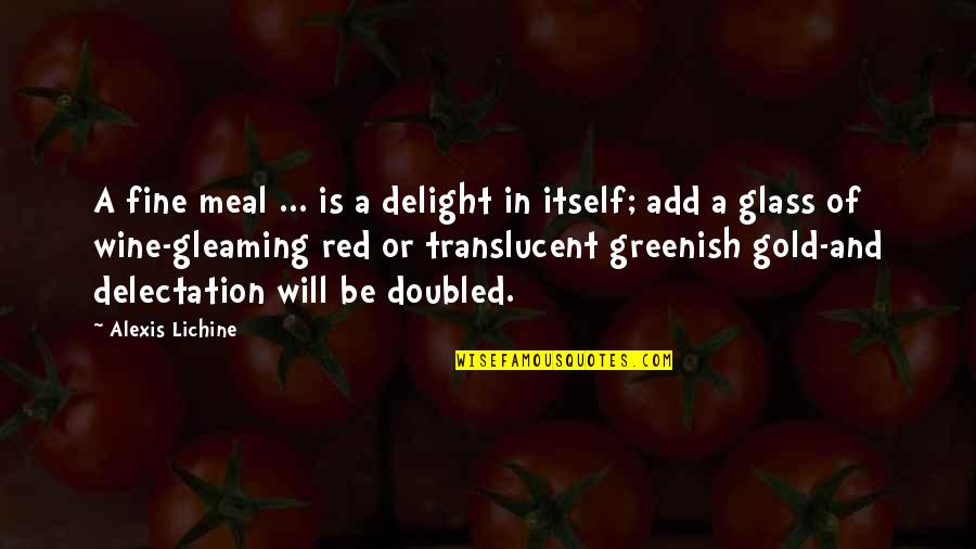 Destilovan Quotes By Alexis Lichine: A fine meal ... is a delight in Destilovan Quotes By Alexis Lichine: A fine meal ... is a delight in