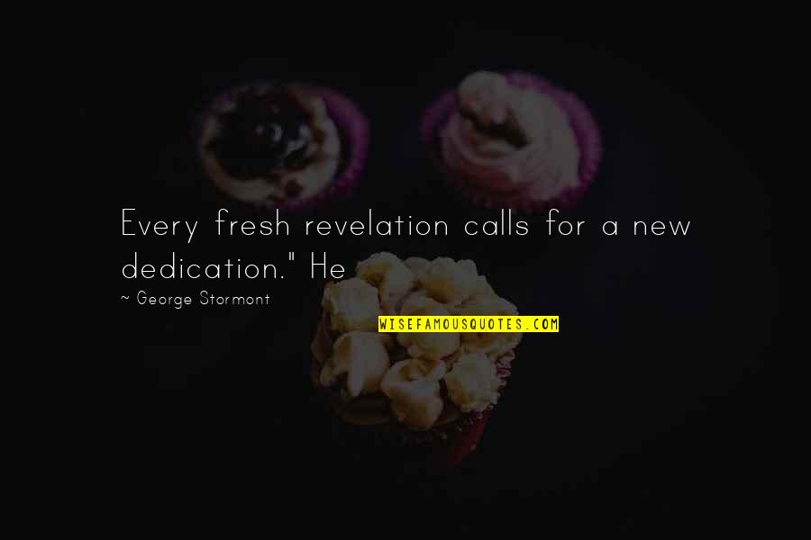 Destilovan Quotes By George Stormont: Every fresh revelation calls for a new dedication."