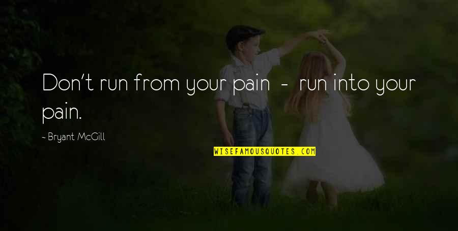 Destin Quotes By Bryant McGill: Don't run from your pain - run into