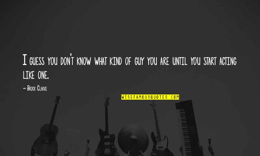 Destin Sparks Quotes By Brock Clarke: I guess you don't know what kind of
