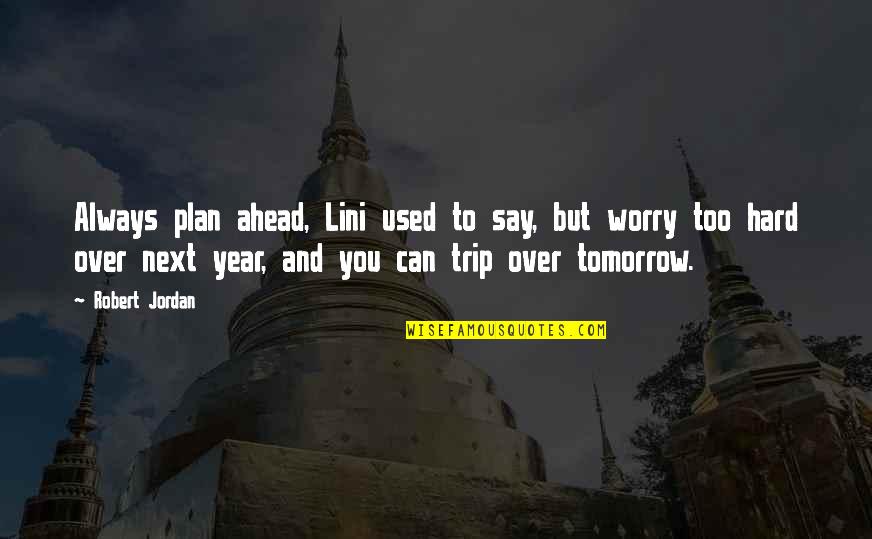 Destinant Quotes By Robert Jordan: Always plan ahead, Lini used to say, but Destinant Quotes By Robert Jordan: Always plan ahead, Lini used to say, but