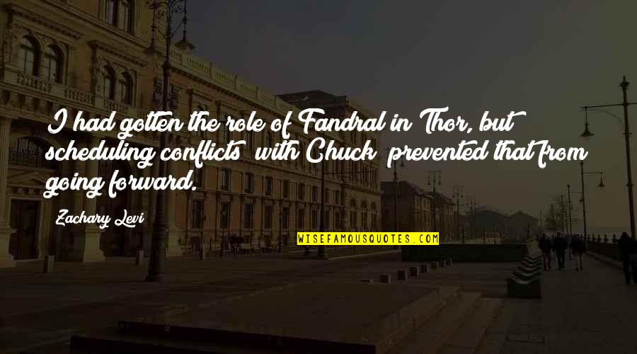 Destinantion Quotes By Zachary Levi: I had gotten the role of Fandral in Destinantion Quotes By Zachary Levi: I had gotten the role of Fandral in