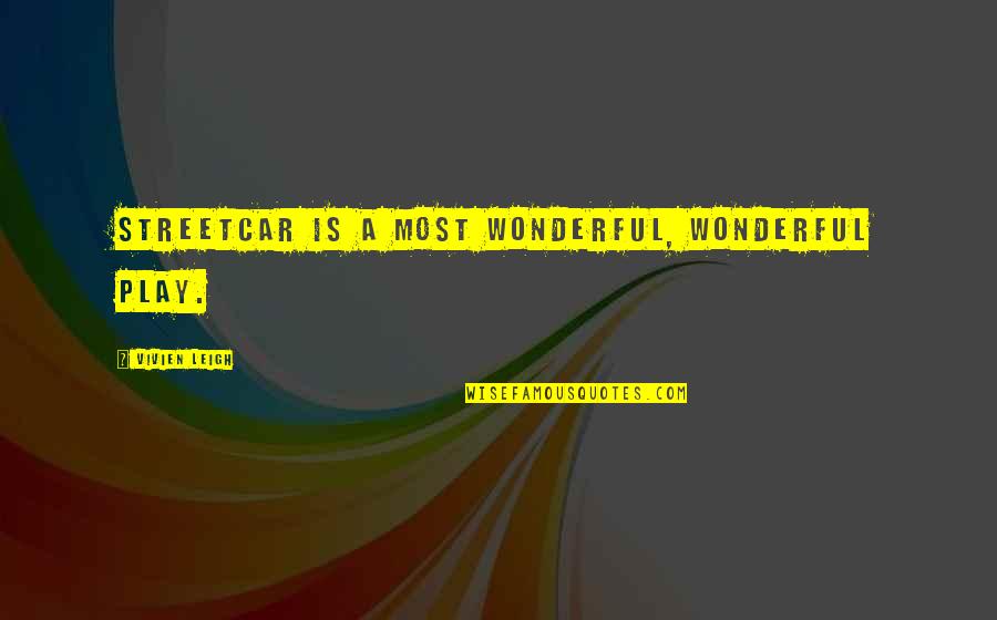 Destinar En Quotes By Vivien Leigh: Streetcar is a most wonderful, wonderful play. Destinar En Quotes By Vivien Leigh: Streetcar is a most wonderful, wonderful play.