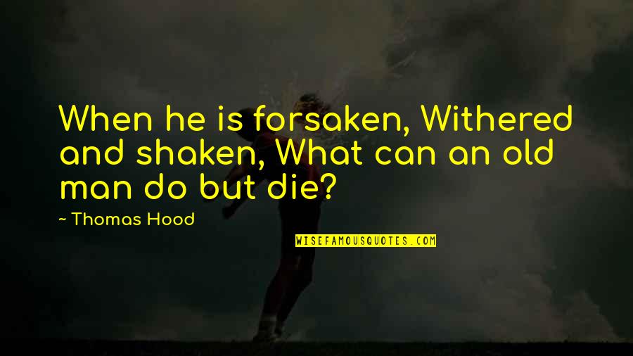 Destinar Quotes By Thomas Hood: When he is forsaken, Withered and shaken, What