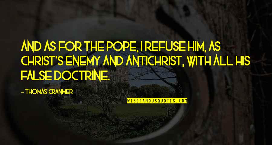 Destinate Quotes By Thomas Cranmer: And as for the Pope, I refuse him,