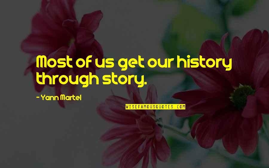 Destination Addiction Quotes By Yann Martel: Most of us get our history through story.