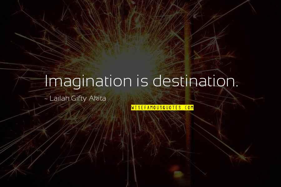 Destination Imagination Quotes By Lailah Gifty Akita: Imagination is destination.