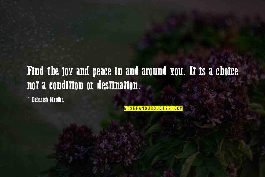 Destination In Life Quotes By Debasish Mridha: Find the joy and peace in and around